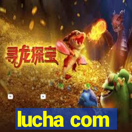lucha com